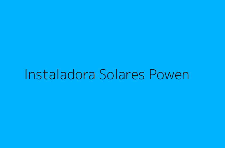 Instaladora Solares Powen